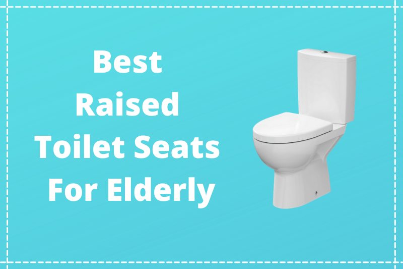 Best Raised Toilet Seats For Elderly